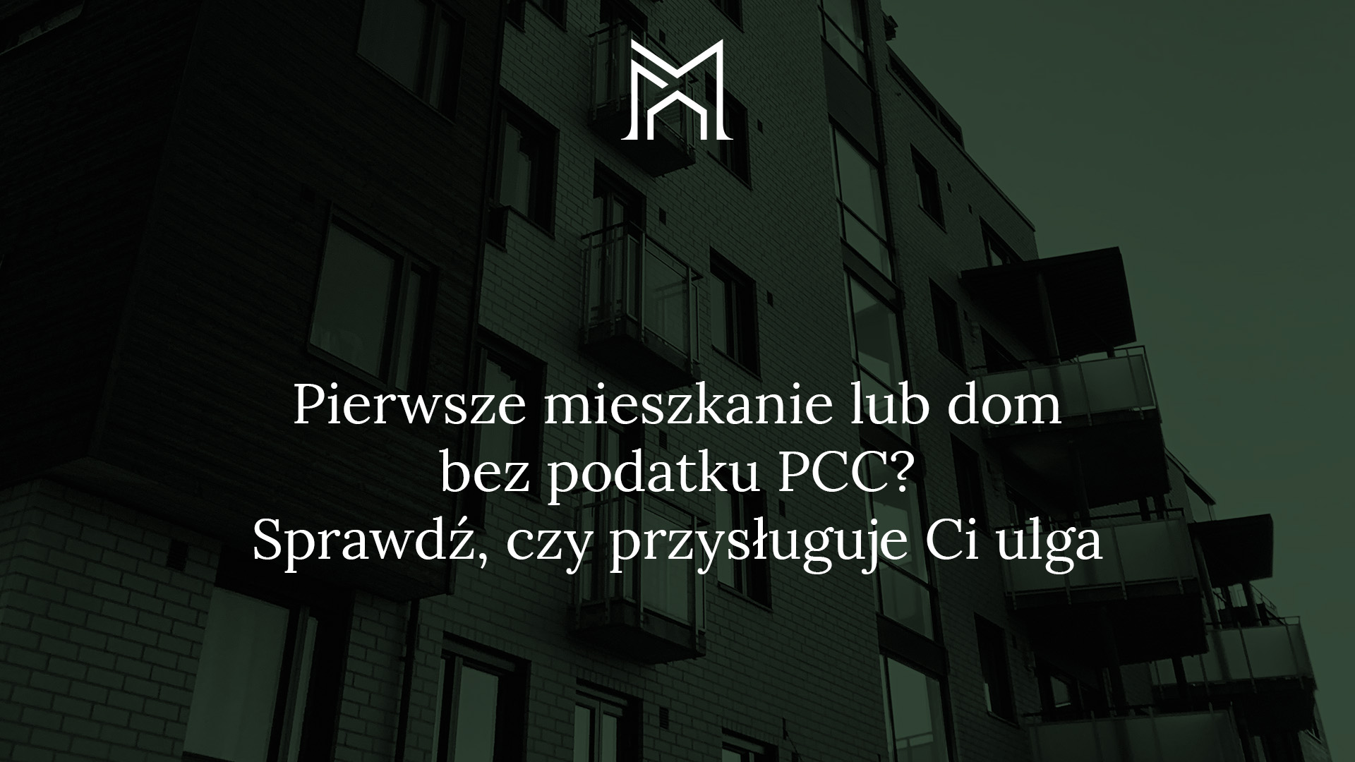 Pierwsze mieszkanie lub dom bez podatku? Sprawdź, czy przysługuje Ci ulga Kancelaria Notarialna Warszawa Małgorzata Nowosielska